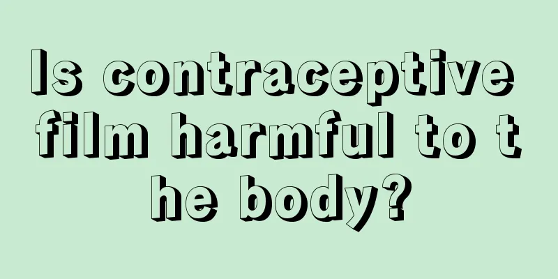 Is contraceptive film harmful to the body?