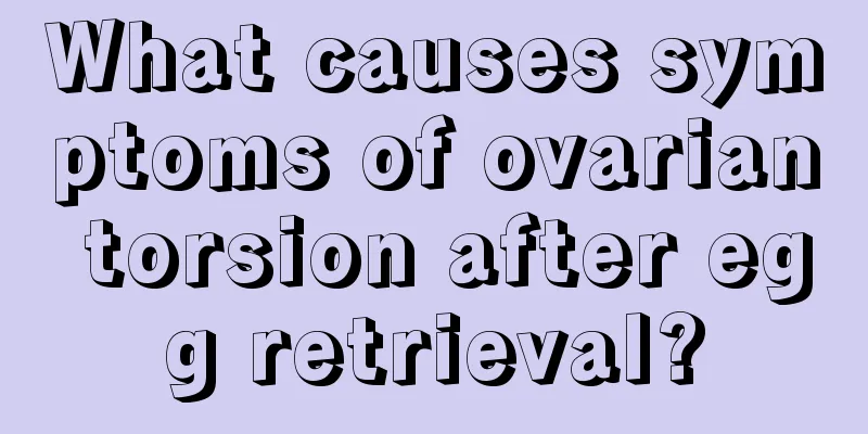 What causes symptoms of ovarian torsion after egg retrieval?