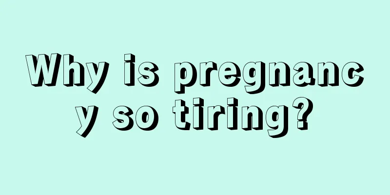 Why is pregnancy so tiring?