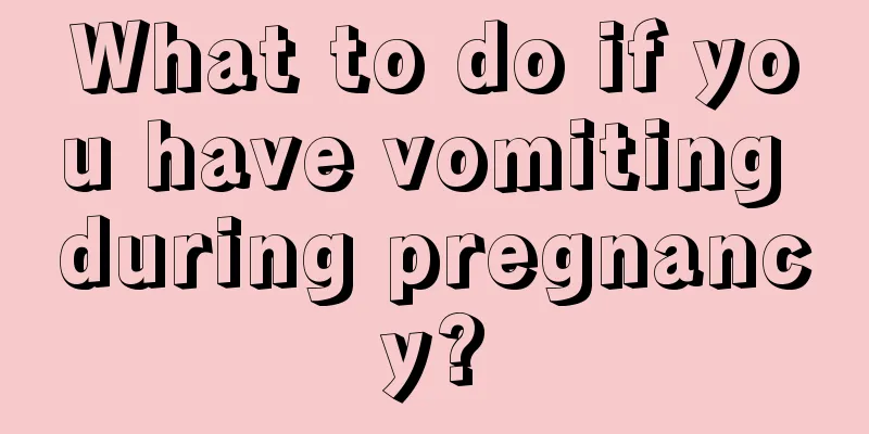 What to do if you have vomiting during pregnancy?