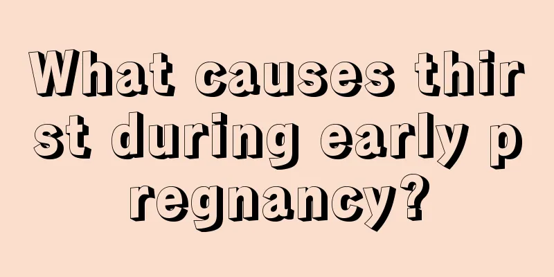 What causes thirst during early pregnancy?