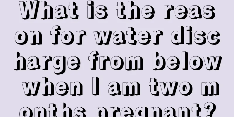 What is the reason for water discharge from below when I am two months pregnant?