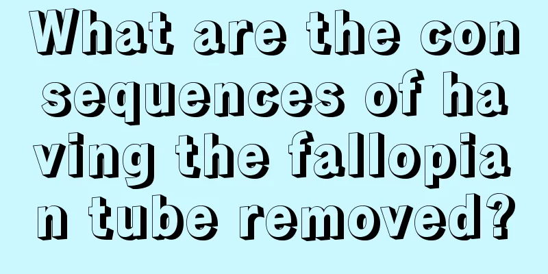 What are the consequences of having the fallopian tube removed?