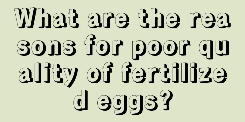 What are the reasons for poor quality of fertilized eggs?