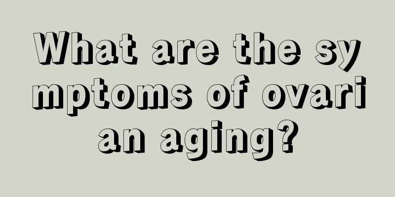 What are the symptoms of ovarian aging?