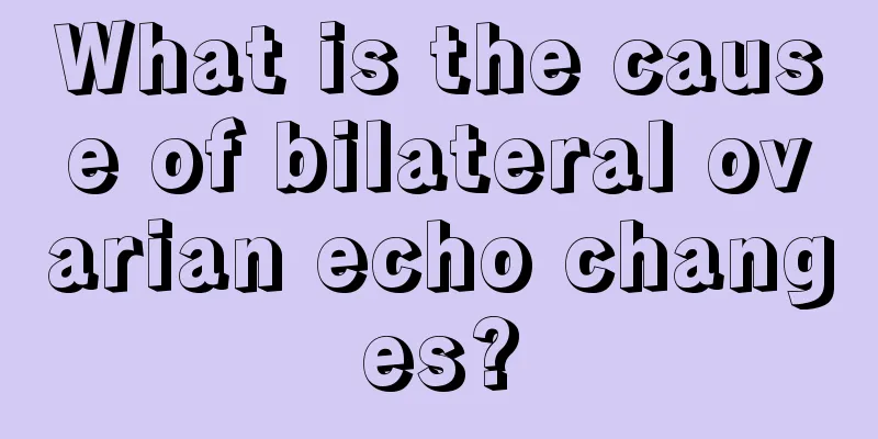 What is the cause of bilateral ovarian echo changes?