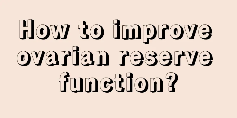 How to improve ovarian reserve function?