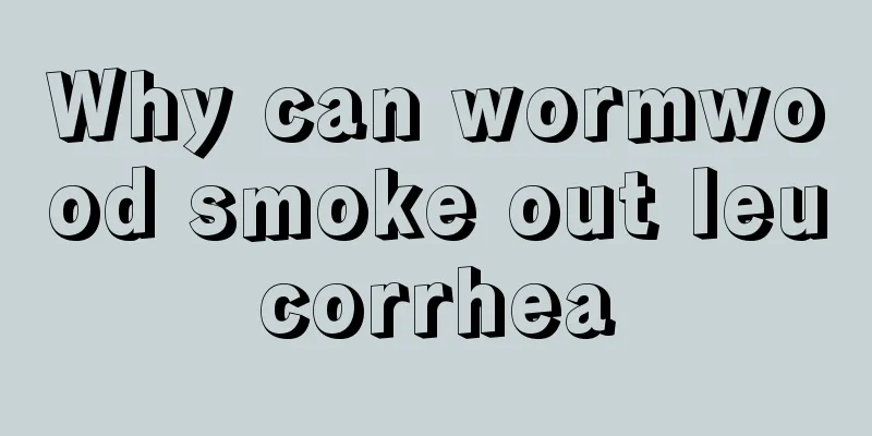 Why can wormwood smoke out leucorrhea