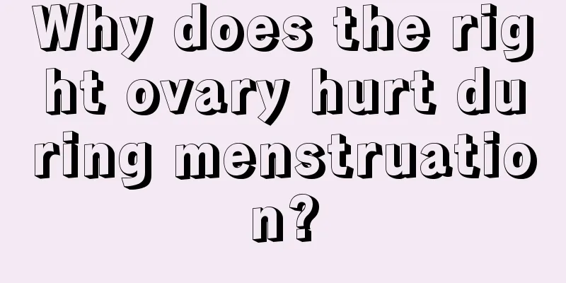 Why does the right ovary hurt during menstruation?