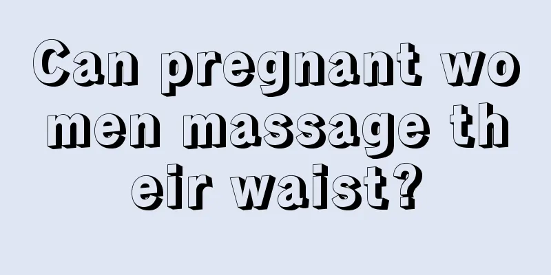 Can pregnant women massage their waist?