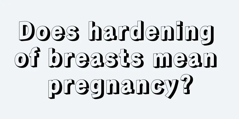 Does hardening of breasts mean pregnancy?