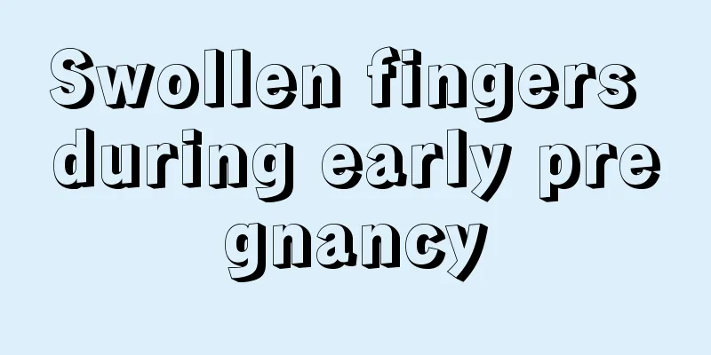 Swollen fingers during early pregnancy