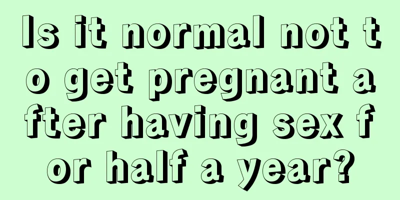 Is it normal not to get pregnant after having sex for half a year?