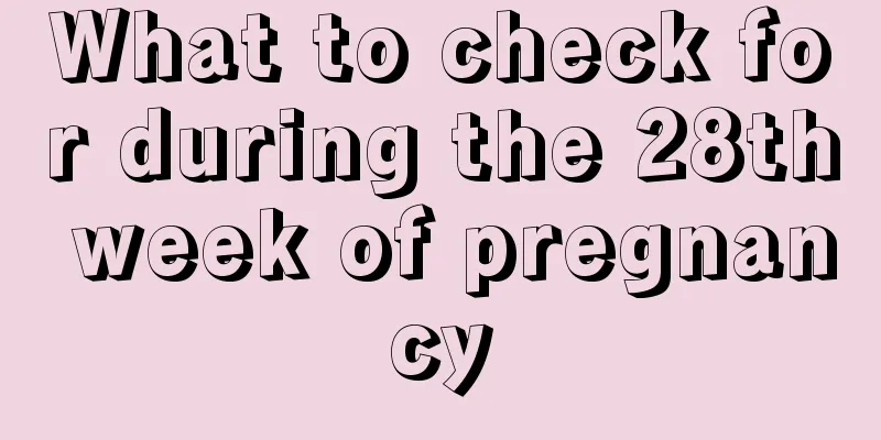 What to check for during the 28th week of pregnancy