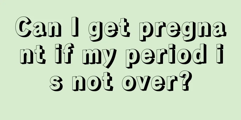 Can I get pregnant if my period is not over?