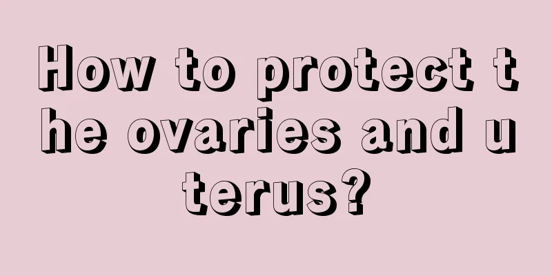 How to protect the ovaries and uterus?