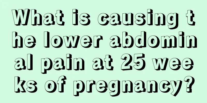 What is causing the lower abdominal pain at 25 weeks of pregnancy?