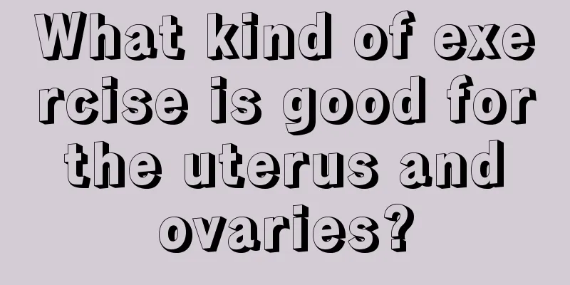 What kind of exercise is good for the uterus and ovaries?