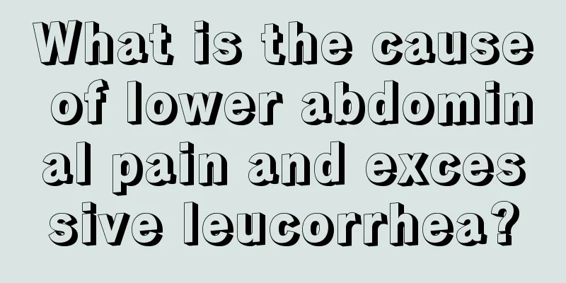 What is the cause of lower abdominal pain and excessive leucorrhea?