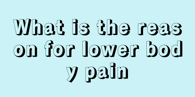 What is the reason for lower body pain