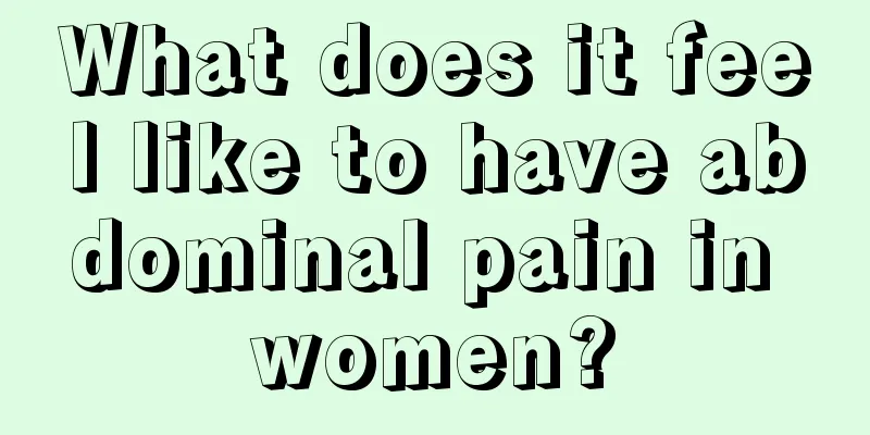 What does it feel like to have abdominal pain in women?