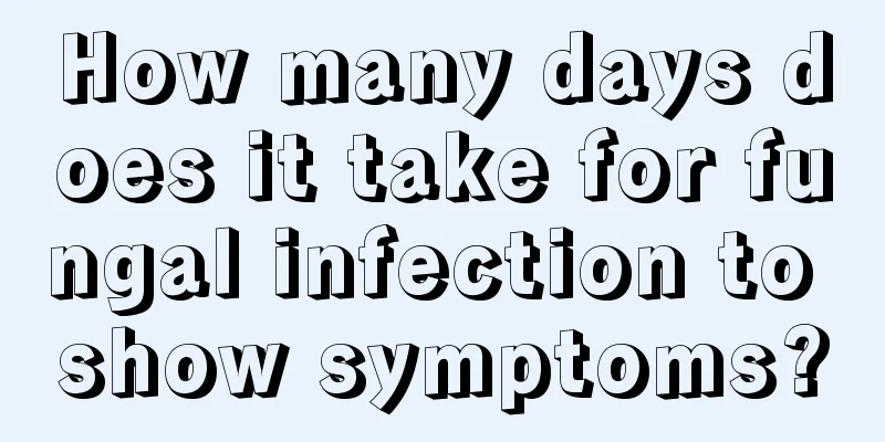 How many days does it take for fungal infection to show symptoms?