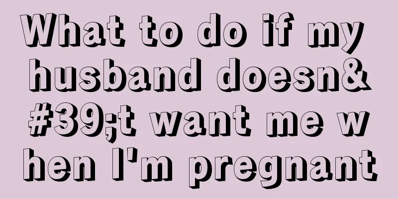 What to do if my husband doesn't want me when I'm pregnant