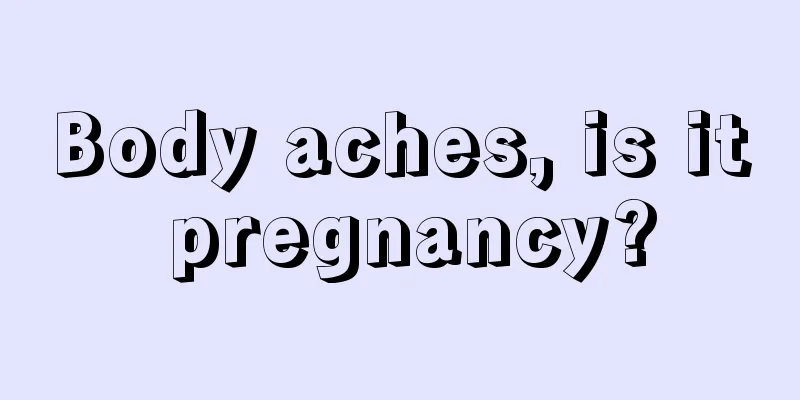 Body aches, is it pregnancy?