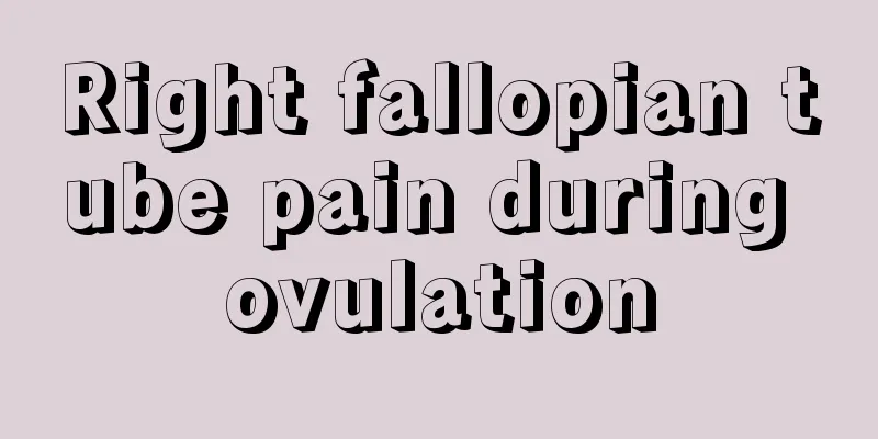 Right fallopian tube pain during ovulation