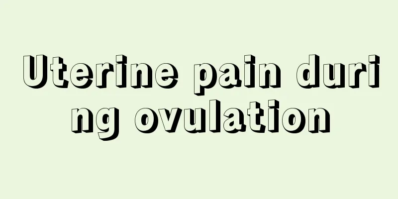 Uterine pain during ovulation