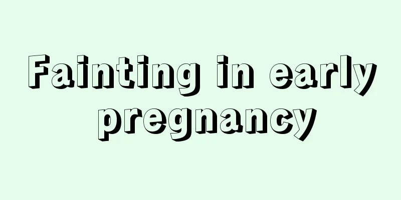 Fainting in early pregnancy