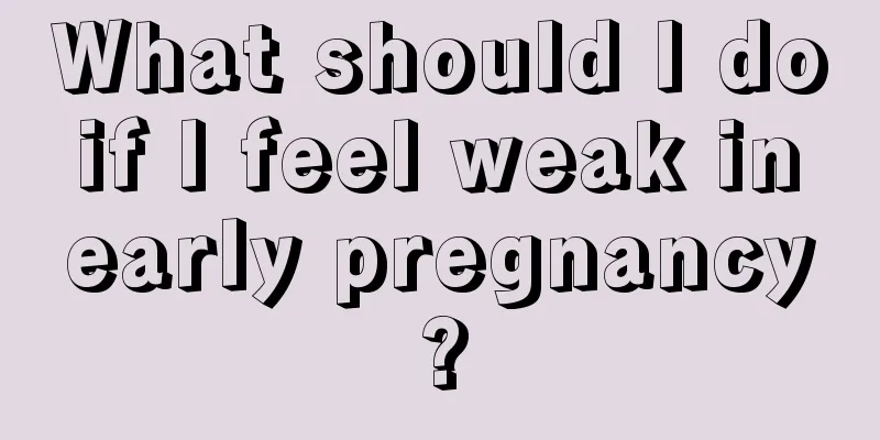 What should I do if I feel weak in early pregnancy?