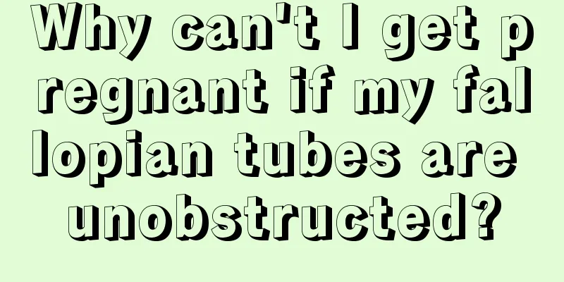 Why can't I get pregnant if my fallopian tubes are unobstructed?