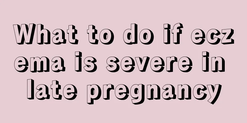 What to do if eczema is severe in late pregnancy