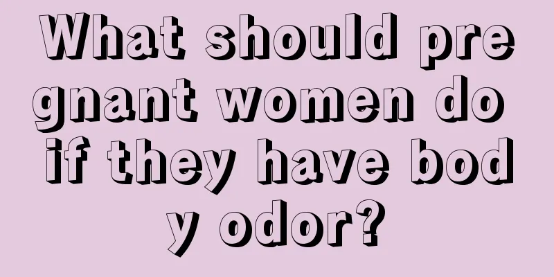 What should pregnant women do if they have body odor?