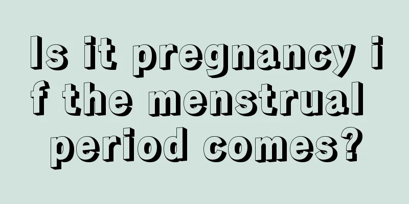 Is it pregnancy if the menstrual period comes?