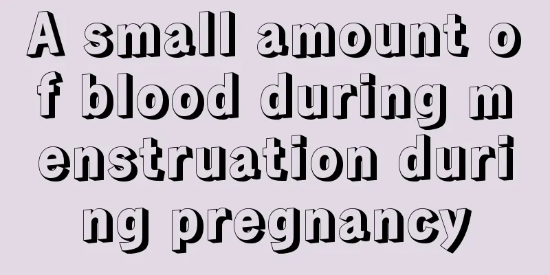 A small amount of blood during menstruation during pregnancy