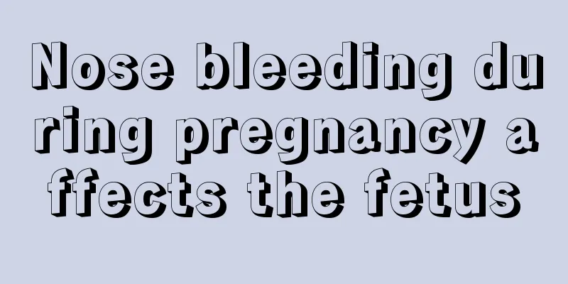 Nose bleeding during pregnancy affects the fetus