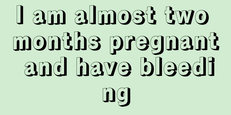 I am almost two months pregnant and have bleeding