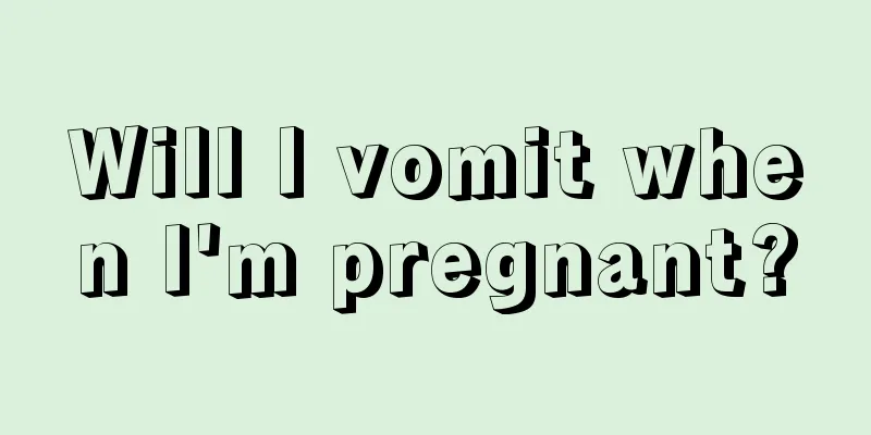 Will I vomit when I'm pregnant?