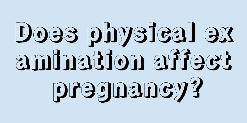 Does physical examination affect pregnancy?