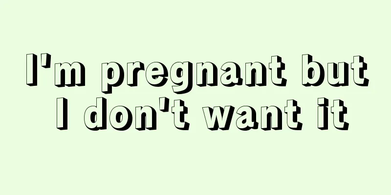 I'm pregnant but I don't want it