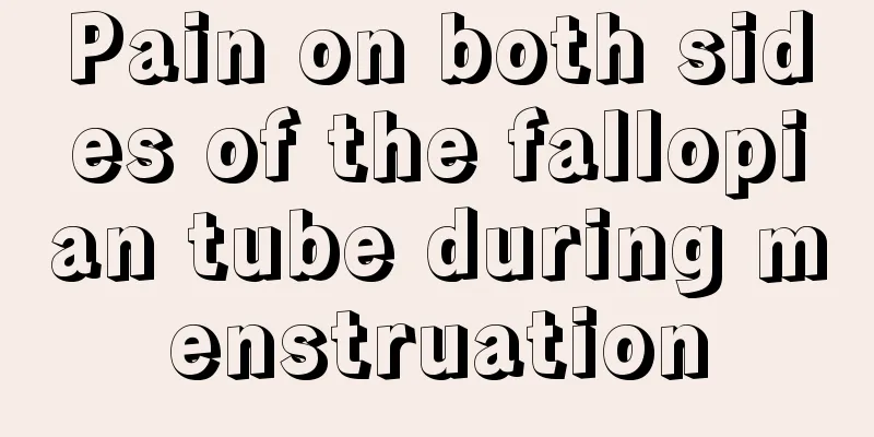 Pain on both sides of the fallopian tube during menstruation