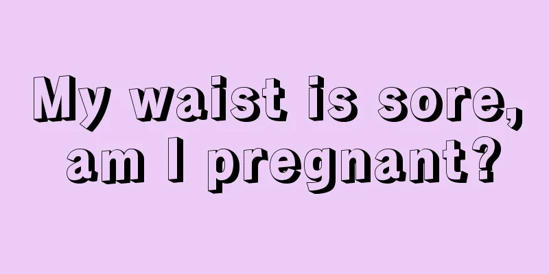 My waist is sore, am I pregnant?