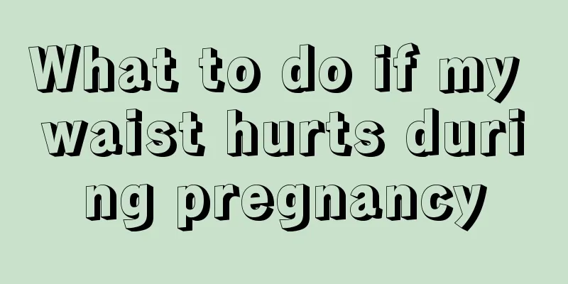 What to do if my waist hurts during pregnancy