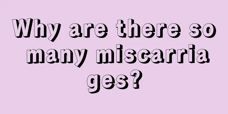 Why are there so many miscarriages?