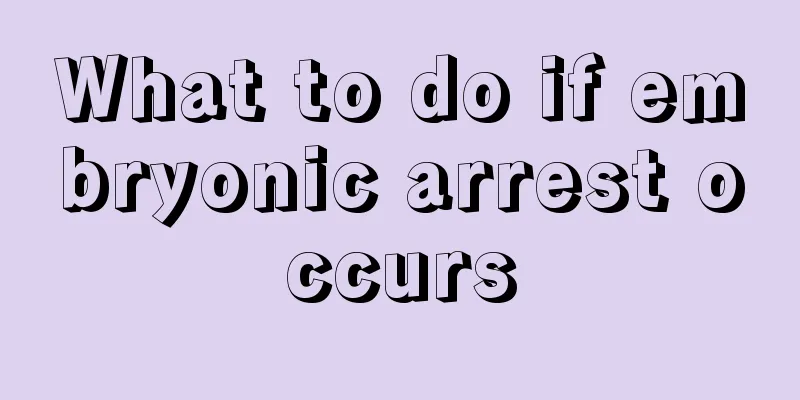 What to do if embryonic arrest occurs