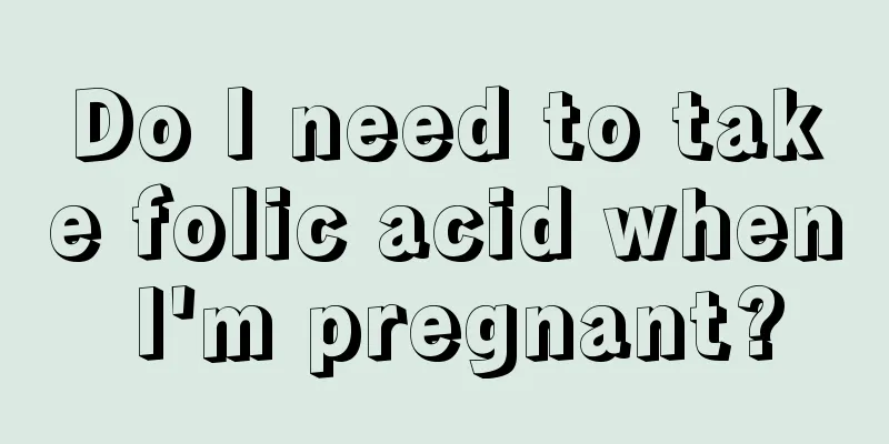 Do I need to take folic acid when I'm pregnant?