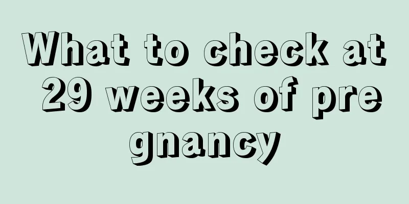 What to check at 29 weeks of pregnancy