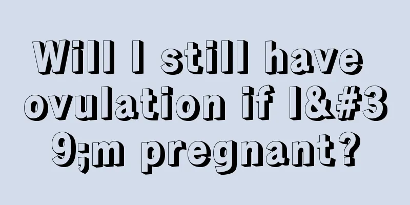 Will I still have ovulation if I'm pregnant?